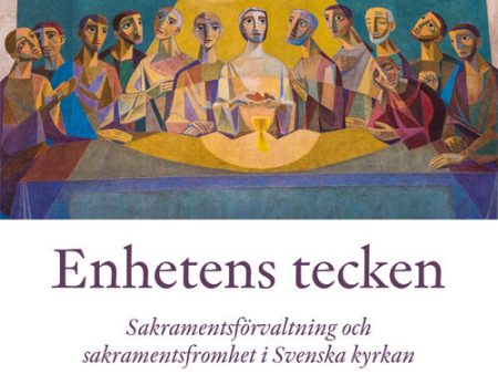 Enhetens tecken : sakramentsförvaltning och sakramentsfromhet i Svenska kyrkan Online now