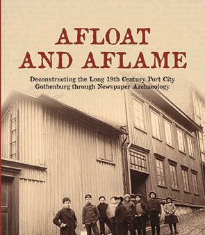 Afloat and aflame : deconstructing the long 19th century port city Gothenburg through newspaper archaeology Cheap