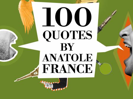 100 Quotes by Anatole France For Discount